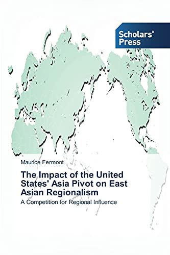 The Impact of the United States' Asia Pivot on East Asian Regionalism: A Competition for Regional Influence