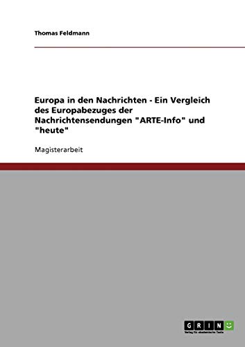 Europa in den Nachrichten - Ein Vergleich des Europabezuges der Nachrichtensendungen ARTE-Info und heute