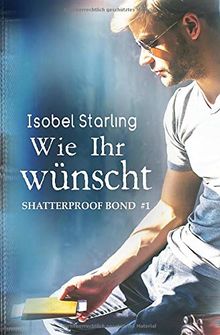 Wie Ihr wünscht (Shatterproof Bond, Band 1)