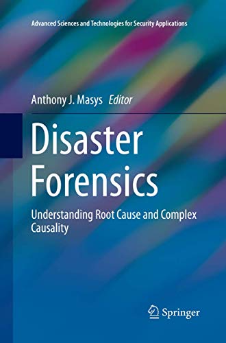 Disaster Forensics: Understanding Root Cause and Complex Causality (Advanced Sciences and Technologies for Security Applications)