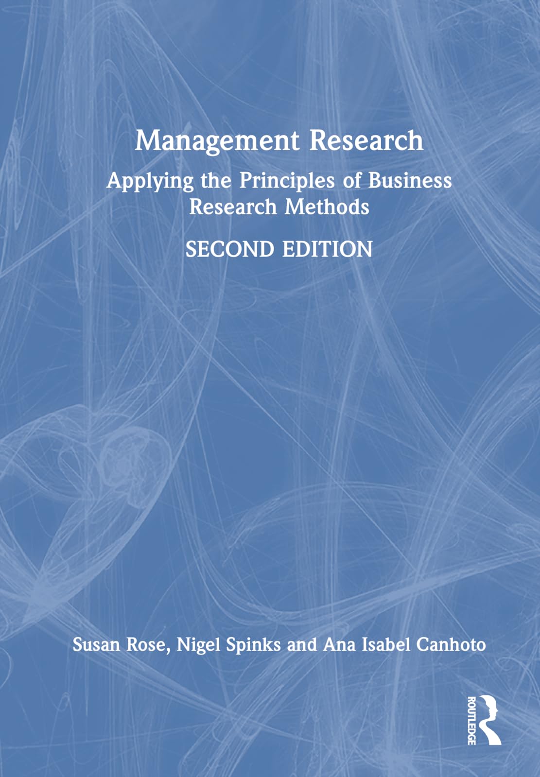 Management Research: Applying the Principles of Business Research Methods