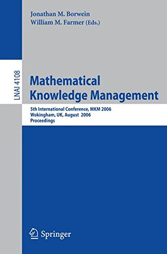 Mathematical Knowledge Management: 5th International Conference, MKM 2006, Wokingham, UK, August 11-12, 2006, Proceedings (Lecture Notes in Computer Science)