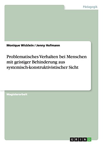Problematisches Verhalten bei Menschen mit geistiger Behinderung aus systemisch-konstruktivistischer Sicht
