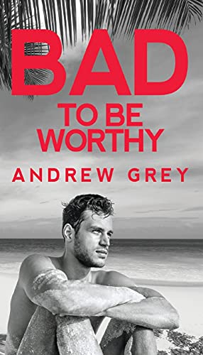 Bad to Be Worthy: Volume 2 (Bad to Be Good)
