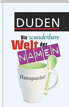 Duden - Die wunderbare Welt der Namen (Duden Namenbücher)