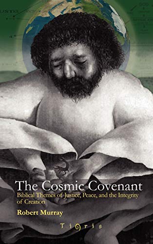 The Cosmic Covenant: Biblical Themes of Justice, Peace and the Integrity of Creation