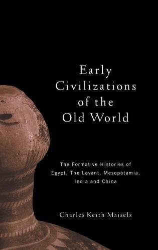 Early Civilizations of the Old World: The Formative Histories of Egypt, The Levant, Mesopotamia, India and China