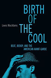 Birth Of The Cool: Beat, Bebop, and the American Avant Garde