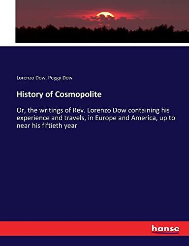 History of Cosmopolite: Or, the writings of Rev. Lorenzo Dow containing his experience and travels, in Europe and America, up to near his fiftieth year