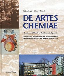 De artes chemiae: Chemiker und Chemie an der Alma mater Lipsiensis. Kunstschätze, Buchbestände und Archivdokumente der Universität Leipzig und anderer Sammlungen