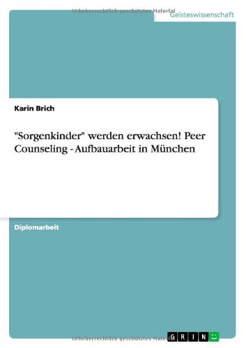 Sorgenkinder werden erwachsen! Peer Counseling - Aufbauarbeit in München