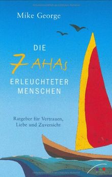 Die 7 AHAs erleuchteter Menschen: Ratgeber für Vertrauen, Liebe und Zuversicht