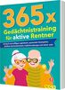 365 x Gedächtnistraining für aktive Rentner: Geistig fit mit kniffligen Logikrätseln, spannenden Denkspielen, beliebten Buchstabenrätseln, Gedächtnisübungen und vielem mehr. Rätselbuch für Senioren