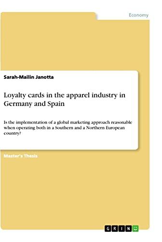 Loyalty cards in the apparel industry in Germany and Spain: Is the implementation of a global marketing approach reasonable when operating both in a Southern and a Northern European country?