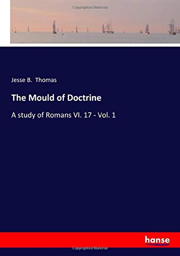 The Mould of Doctrine: A study of Romans VI. 17 - Vol. 1