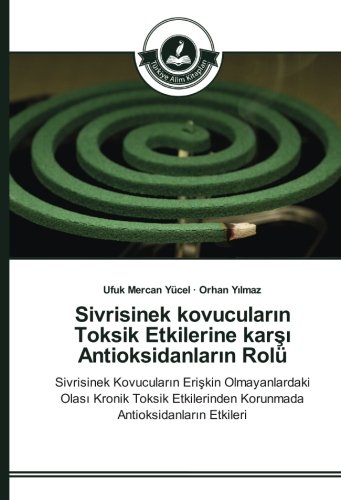 Sivrisinek kovucuların Toksik Etkilerine karşı Antioksidanların Rolü: Sivrisinek Kovucuların Erişkin Olmayanlardaki Olası Kronik Toksik Etkilerinden ... Korunmada Antioksidanlar¿n Etkileri
