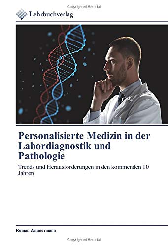 Personalisierte Medizin in der Labordiagnostik und Pathologie: Trends und Herausforderungen in den kommenden 10 Jahren