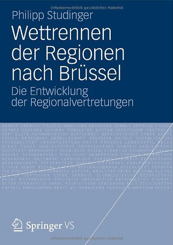 Wettrennen der Regionen nach Brüssel: Die Entwicklung der Regionalvertretungen (German Edition)