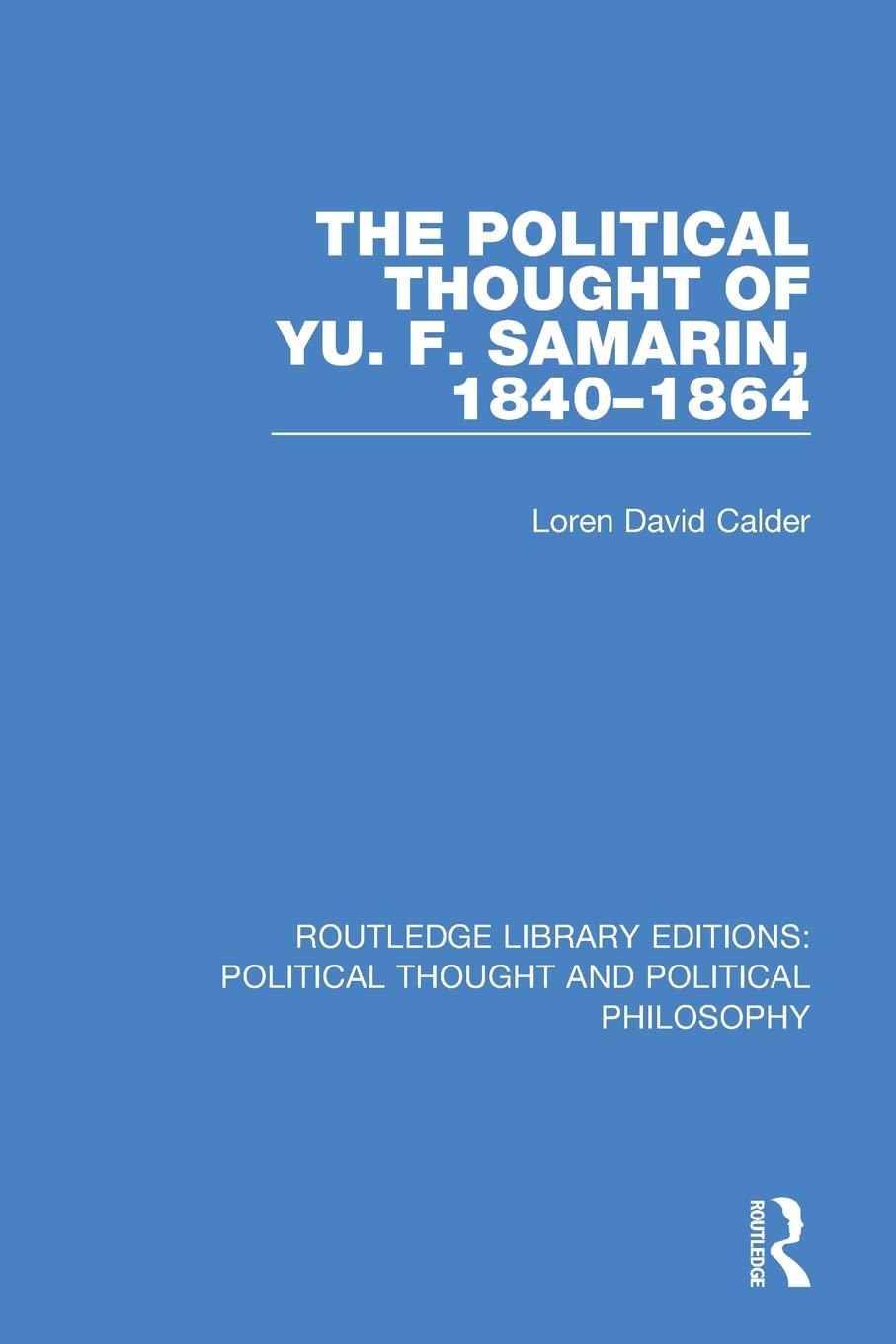 The Political Thought of Yu. F. Samarin, 1840-1864 (Routledge Library Editions: Political Thought and Political Philosophy)
