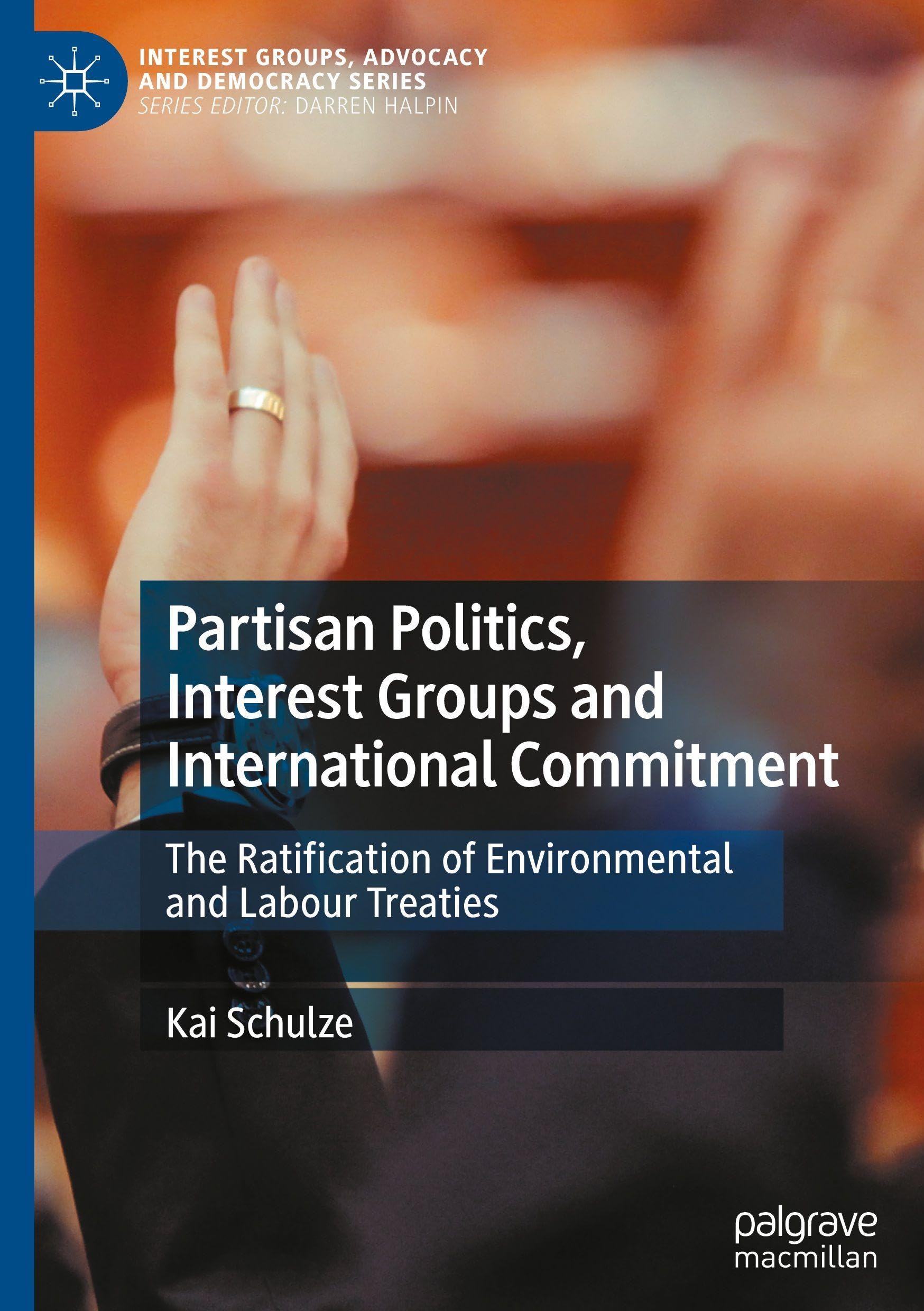 Partisan Politics, Interest Groups and International Commitment: The Ratification of Environmental and Labour Treaties (Interest Groups, Advocacy and Democracy Series)