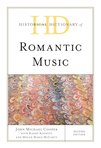 Historical Dictionary of Romantic Music, Second Edition (Historical Dictionaries of Literature and the Arts)