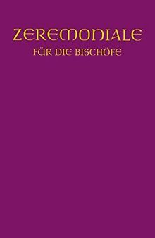 Zeremoniale für die Bischöfe: In den katholischen  Bistümern des dt. Sprachgebietes
