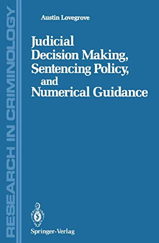 Judicial Decision Making, Sentencing Policy, and Numerical Guidance (Research in Criminology)