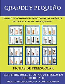 Fichas de preescolar (Grande y pequeño): Este libro contiene 30 fichas con actividades a todo color para niños de 4 a 5 años