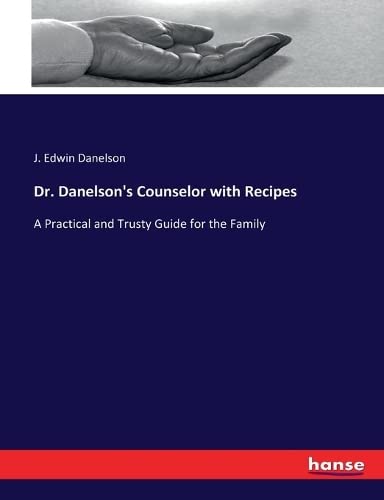 Dr. Danelson's Counselor with Recipes: A Practical and Trusty Guide for the Family