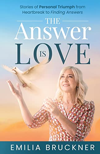 The Answer Is Love: Stories of Personal Triumph From Heartbreak to Finding Answers