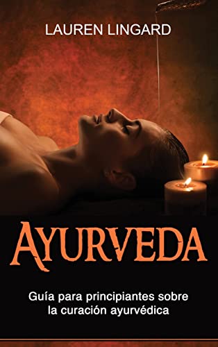 Ayurveda: Guía para principiantes sobre la curación ayurvédica