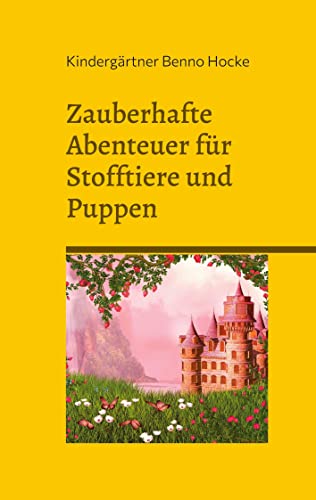 Zauberhafte Abenteuer für Stofftiere und Puppen: Ein Vorlesebuch für kleine Märchenliebhaber