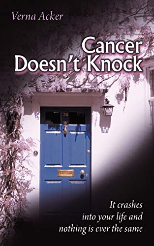 Cancer Doesn't Knock: It crashes into your life and nothing is ever the same