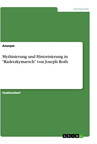 Mythisierung und Historisierung in Radetzkymarsch von Joseph Roth