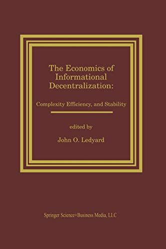 The Economics of Informational Decentralization: Complexity, Efficiency, and Stability: Essays in Honor of Stanley Reiter