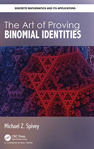 Michael Spivey The Art Of Proving Binomial Identities (Discrete Mathematics And Its Applications)