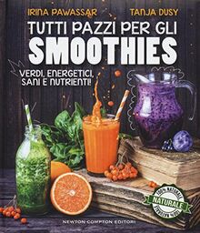 Tutti pazzi per gli smoothies. Verdi, energetici, sani e nutrienti! (Grandi manuali Newton)