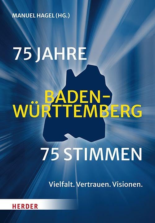 75 Jahre Baden-Württemberg. 75 Stimmen: Vertrauen. Vielfalt. Visionen.