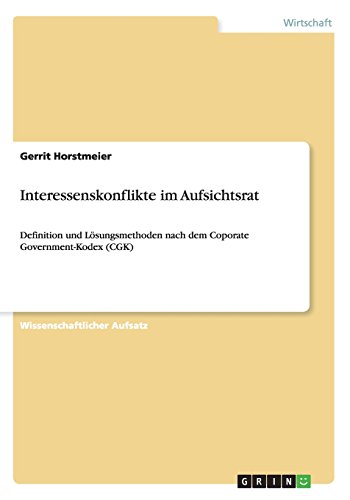 Interessenskonflikte im Aufsichtsrat: Definition und Lösungsmethoden nach dem Coporate Government-Kodex (CGK)