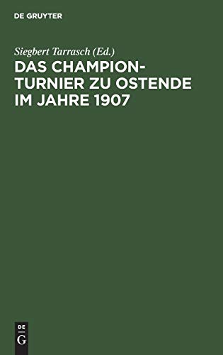 Das Champion-Turnier zu Ostende im Jahre 1907: Sammlung sämtlicher Partien mit ausführlichen Anmerkungen. Mit Genehmigung des Turnier-Komitees