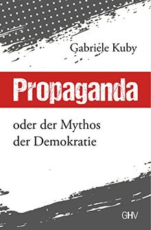 Propaganda: oder der Mythos der Demokratie