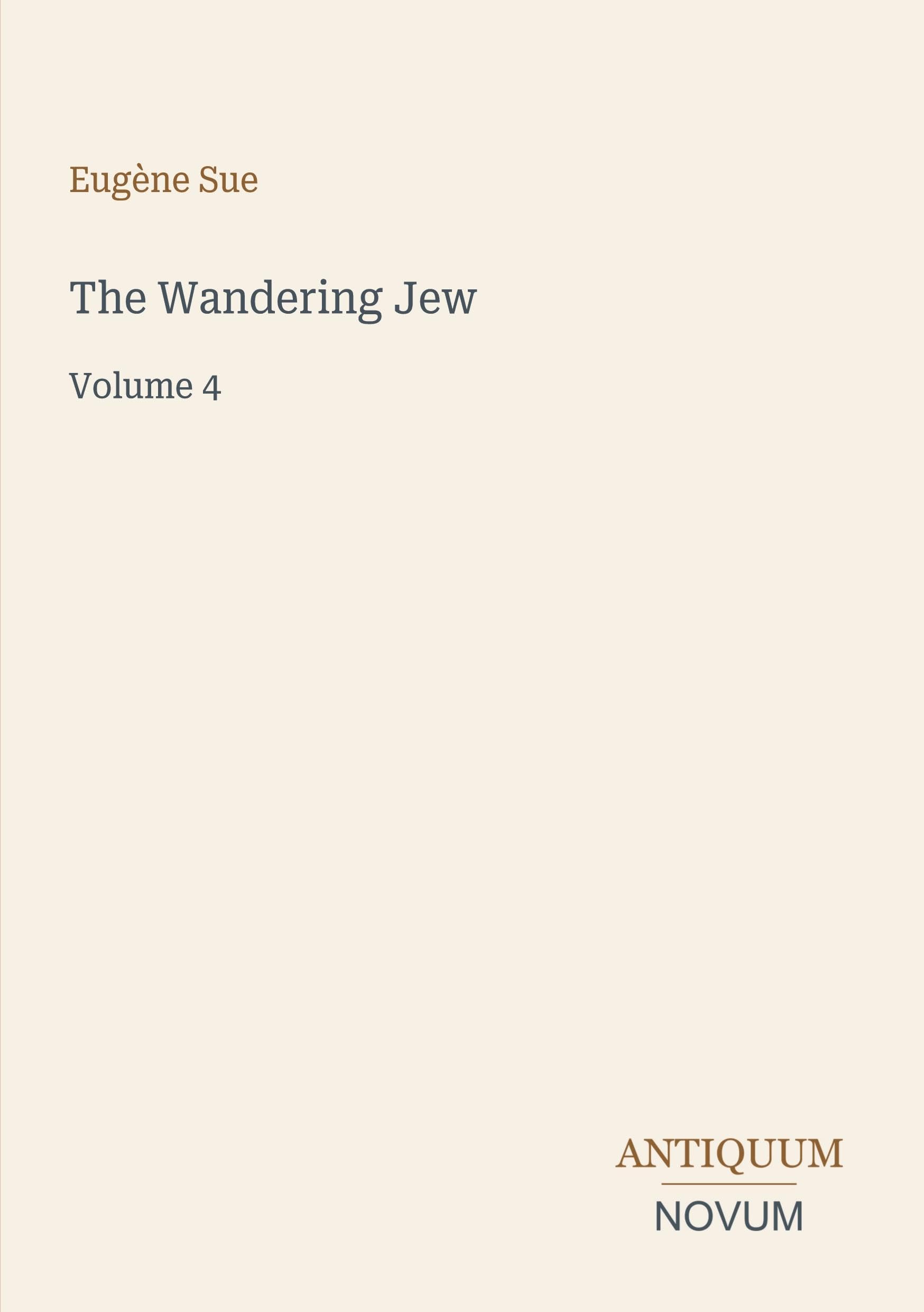 The Wandering Jew: Volume 4