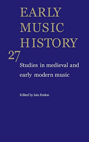 Early Music History: Volume 27: Studies in Medieval and Early Modern Music
