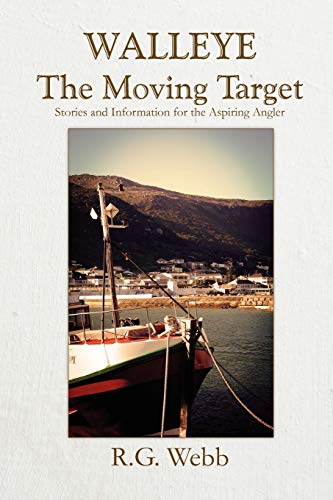 Walleye, The Moving Target: Stories and Information for the Aspiring Angler