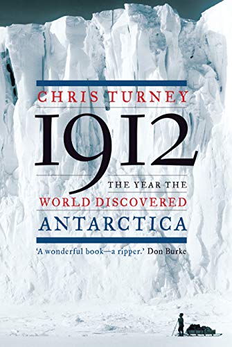 Chris Turney 1912, The Year The World Discovered Antarctica