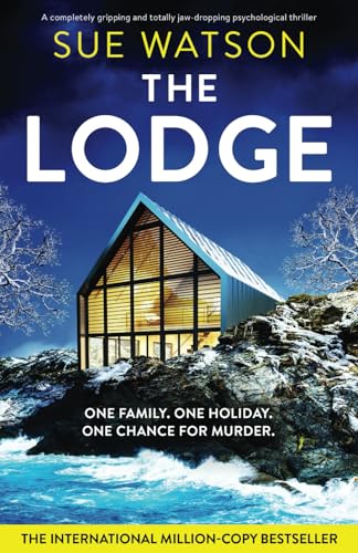 Sue Watson The Lodge, A Completely Gripping And Totally Jaw-dropping Psychological Thriller