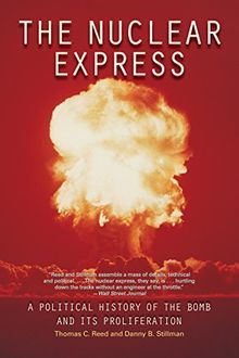 Nuclear Express: A Political History of the Bomb and Its Proliferation