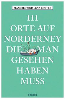 111 Orte auf Norderney, die man gesehen haben muss: Reiseführer