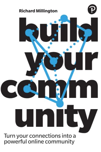 Richard Millington Build Your Community, Turn Your Connections, Into A Powerful Online Community