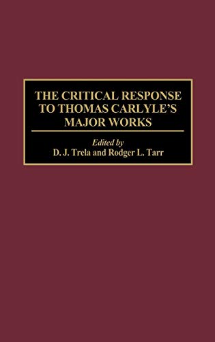 The Critical Response to Thomas Carlyle's Major Works (Critical Responses in Arts & Letters)